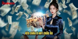 kèo châu Á hay châu Âu