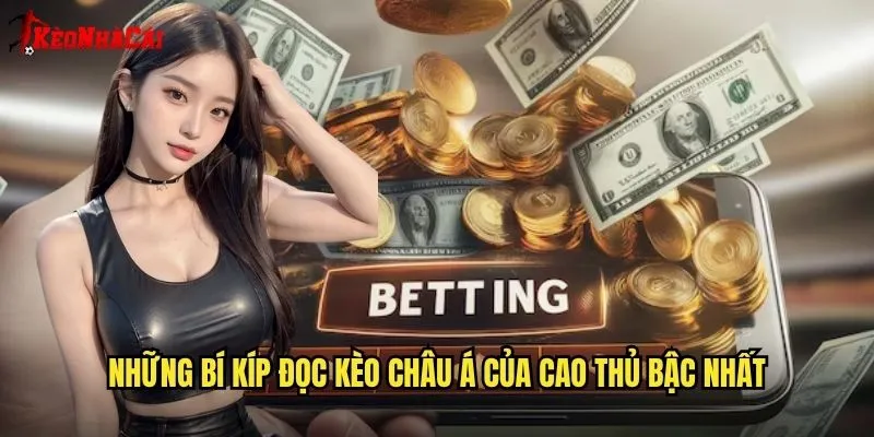 Những bí kíp đọc kèo châu Á của cao thủ bậc nhất